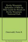 Rocky Mountain Splendor A Mile by Mile Guide for Roads in Rocky Mountain National Park