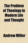 The Problem of Theology in Modern Life and Thought