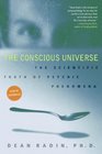 The Conscious Universe The Scientific Truth of Psychic Phenomena