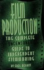 Film Production: The Complete Uncensored Guide to Filmmaking