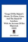 Voyage Of His Majesty's Alceste To China Corea And The Island Of Lewchew With An Account Of Her Shipwreck