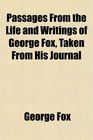 Passages From the Life and Writings of George Fox Taken From His Journal