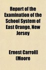 Report of the Examination of the School System of East Orange New Jersey