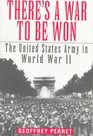 There's a War to Be Won  The United States Army in World War II