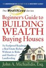 The WealthLoop Series Beginner\'s Guide to Building Wealth Buying Houses: The Foolproof Roadmap to Real Estate Riches Without the Risks and Hassles of Landlording