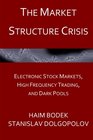 The Market Structure Crisis Electronic Stock Markets High Frequency Trading and Dark Pools