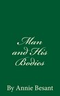 Man and His Bodies  By Annie Besant