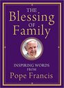 The Blessing of Family Inspiring Words from Pope Francis