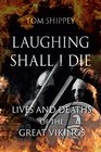 Laughing Shall I Die Lives and Deaths of the Great Vikings