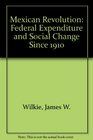The Mexican Revolution Federal Expenditure and Social Change Since 1910