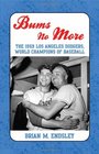 Bums No More: The 1959 Los Angeles Dodgers, World Champions of Baseball