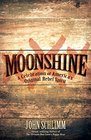 Moonshine A Celebration of America's Original Rebel Spirit