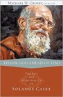 Thank God Ahead of Time The Life and Spirituality of Solanus Casey