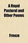 A Royal Pastoral and Other Poems