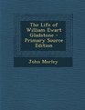 The Life of William Ewart Gladstone  Primary Source Edition