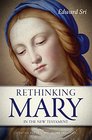 Rethinking Mary in the New Testament What the Bible Tells Us about the Mother of the Messiah