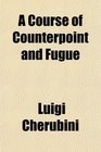 A Course of Counterpoint and Fugue