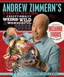 Andrew Zimmern's Field Guide to Exceptionally Weird Wild and Wonderful Foods An Intrepid Eater's Digest