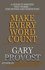 Make Every Word Count A Guide to Writing That Worksfor Fiction and Nonfiction