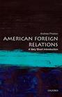 American Foreign Relations: A Very Short Introduction (Very Short Introductions)