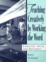 Teaching Creatively by Working the Word Language Music and Movement
