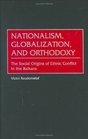 Nationalism Globalization and Orthodoxy The Social Origins of Ethnic Conflict in the Balkans