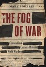The Fog of War Censorship of Canada's Media in World War II