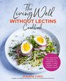 The Living Well Without Lectins Cookbook 125 LectinFree Recipes for Optimum Gut Health Losing Weight and Feeling Great