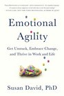 Emotional Agility Get Unstuck Embrace Change and Thrive in Work and Life