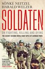 Soldaten On Fighting Killing and Dying The Secret Second World War Tapes of German POWs
