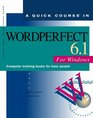 A Quick Course in Wordperfect 61 for Windows Computer Training Books for Busy People