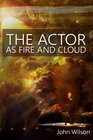 The Actor as Fire and Cloud