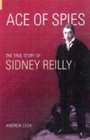Ace of Spies The True Story of Sidney Reilly