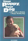 Your Puppy Your Dog A Kid's Guide to Raising a Happy Healthy Dog