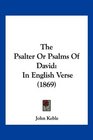 The Psalter Or Psalms Of David In English Verse
