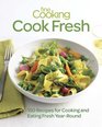 Fine Cooking Cook Fresh 150 Recipes for Cooking and Eating YearRound