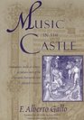 Music in the Castle  Troubadours Books and Orators in Italian Courts of the Thirteenth Fourteenth and Fifteenth Centuries