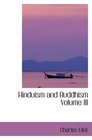 Hinduism and Buddhism  Volume III An Historical Sketch