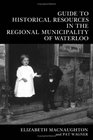 Guide to Historical Resources in the Regional Municipality of Waterloo