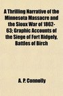 A Thrilling Narrative of the Minnesota Massacre and the Sioux War of 186263 Graphic Accounts of the Siege of Fort Ridgely Battles of Birch