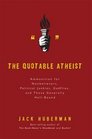 The Quotable Atheist Ammunition for NonBelievers Political Junkies Gadflies and Those Generally HellBound