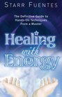 Healing With Energy: The Definitive Guide to Hands-On Techniques from a Master