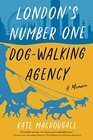London's Number One DogWalking Agency A Memoir