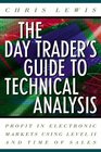 The Day Trader's Guide to Technical Analysis How to Use Chart Patterns Level II and Time of Sales to Profit in Electronic Markets