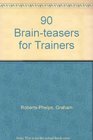 90 BrainTeasers for Trainers