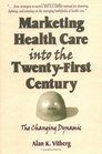 Marketing Health Care into the TwentyFirst Century The Changing Dynamic