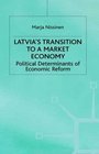Latvia's Transition To A Market Economy  Political Determinants of Economic Reform Policy
