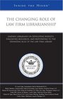The Changing Role of Law Firm Librarianship Leading Librarians on Developing Budgets Evaluating Resources and Responding to the Expanding Role of the