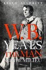 W B Yeats  The Man and the Milieu