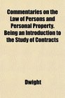 Commentaries on the Law of Persons and Personal Property Being an Introduction to the Study of Contracts